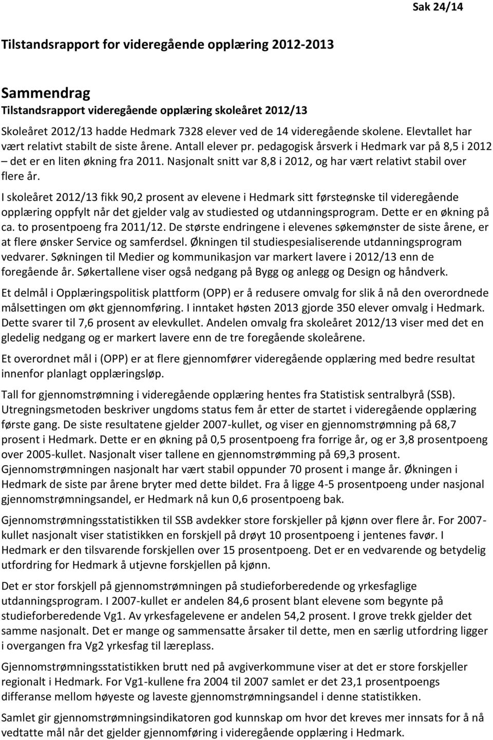 Nasjonalt snitt var 8,8 i 2012, og har vært relativt stabil over flere år.