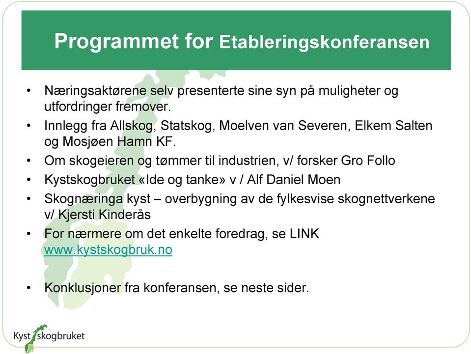 Om skogeieren og tømmer til industrien, v/ forsker Gro Follo Kystskogbruket «Ide og tanke» v / Alf Daniel Moen Skognæringa