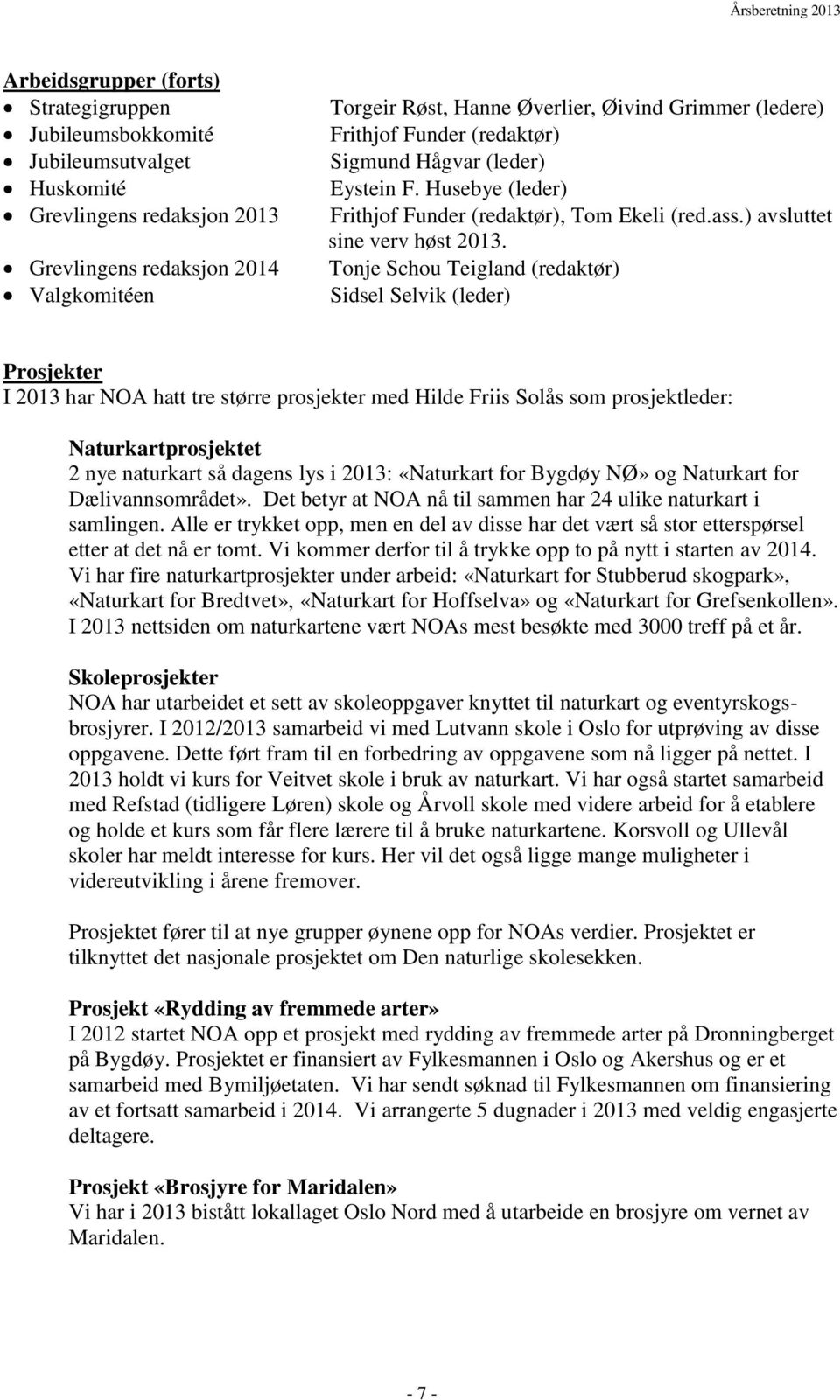 Tonje Schou Teigland (redaktør) Sidsel Selvik (leder) Prosjekter I 2013 har NOA hatt tre større prosjekter med Hilde Friis Solås som prosjektleder: Naturkartprosjektet 2 nye naturkart så dagens lys i