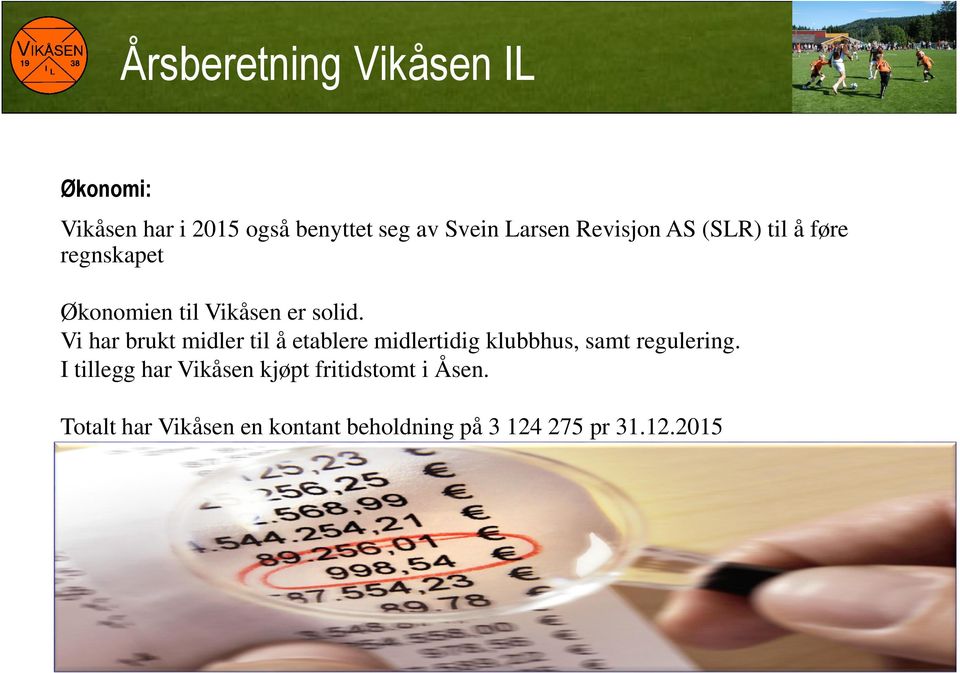 Vi har brukt midler til å etablere midlertidig klubbhus, samt regulering.