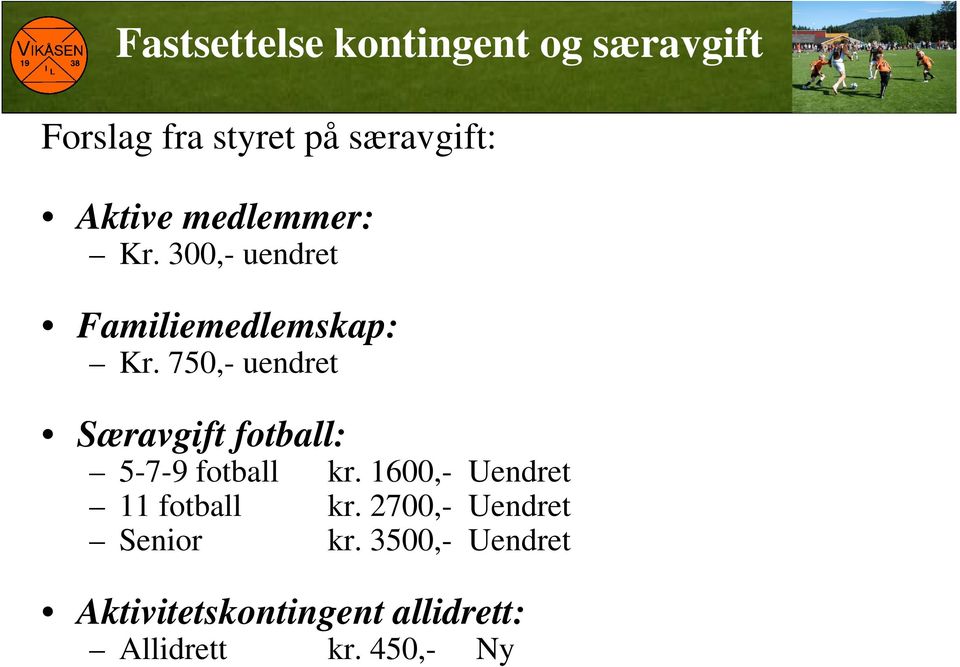 750,- uendret Særavgift fotball: 5-7-9 fotball kr.