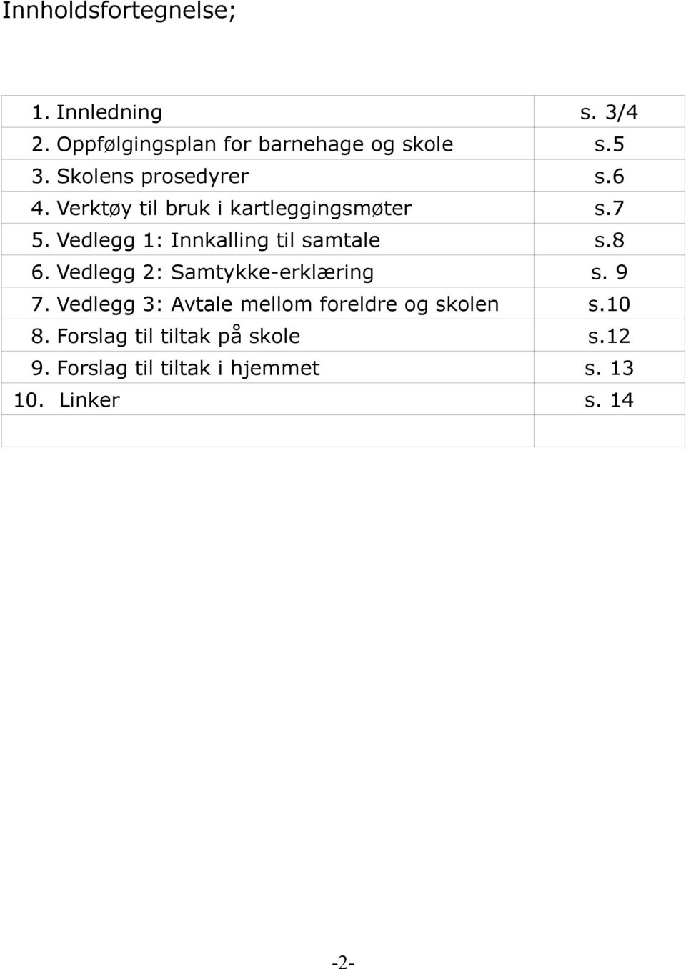 Vedlegg 1: Innkalling til samtale s.8 6. Vedlegg 2: Samtykke-erklæring s. 9 7.