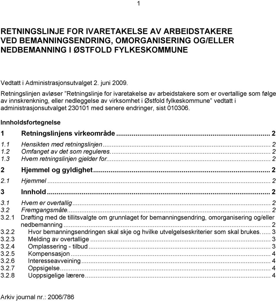 administrasjonsutvalget 230101 med senere endringer, sist 010306. Innholdsfortegnelse 1 Retningslinjens virkeområde... 2 1.1 Hensikten med retningslinjen... 2 1.2 Omfanget av det som reguleres... 2 1.3 Hvem retningslinjen gjelder for.