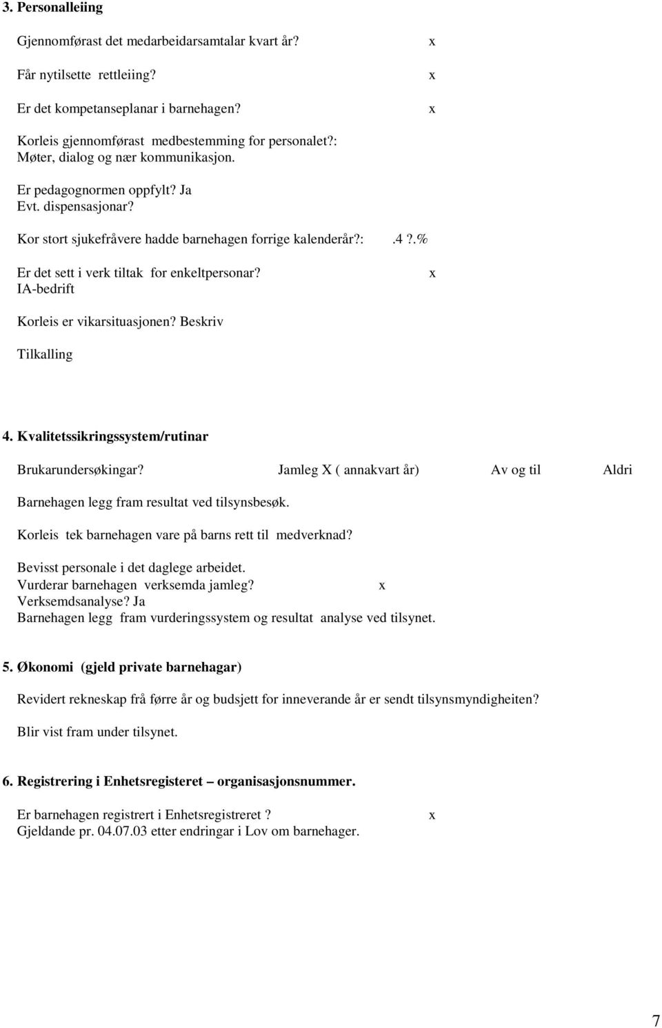 x IA-bedrift Korleis er vikarsituasjonen? Beskriv Tilkalling 4. Kvalitetssikringssystem/rutinar Brukarundersøkingar?