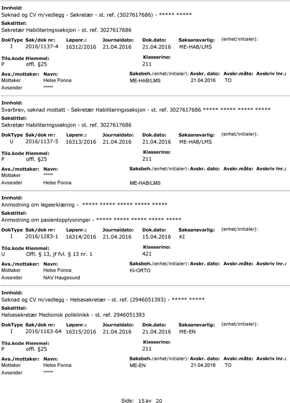 3027617686 2016/1137-4 16312/2016 ME-HAB/LMS ME-HAB/LMS TO ***** Svarbrev, søknad mottatt - Sekretær Habiliteringsseksjon - st. ref.