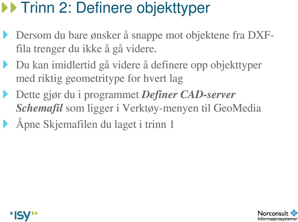 Du kan imidlertid gå videre å definere opp objekttyper med riktig geometritype for