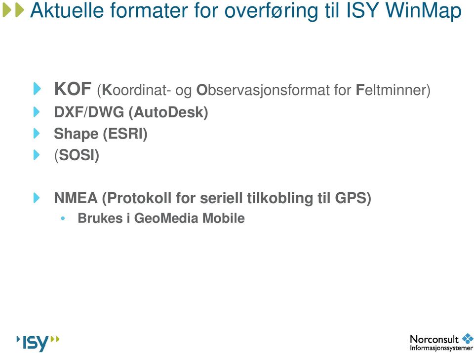 DXF/DWG (AutoDesk) Shape (ESRI) (SOSI) NMEA