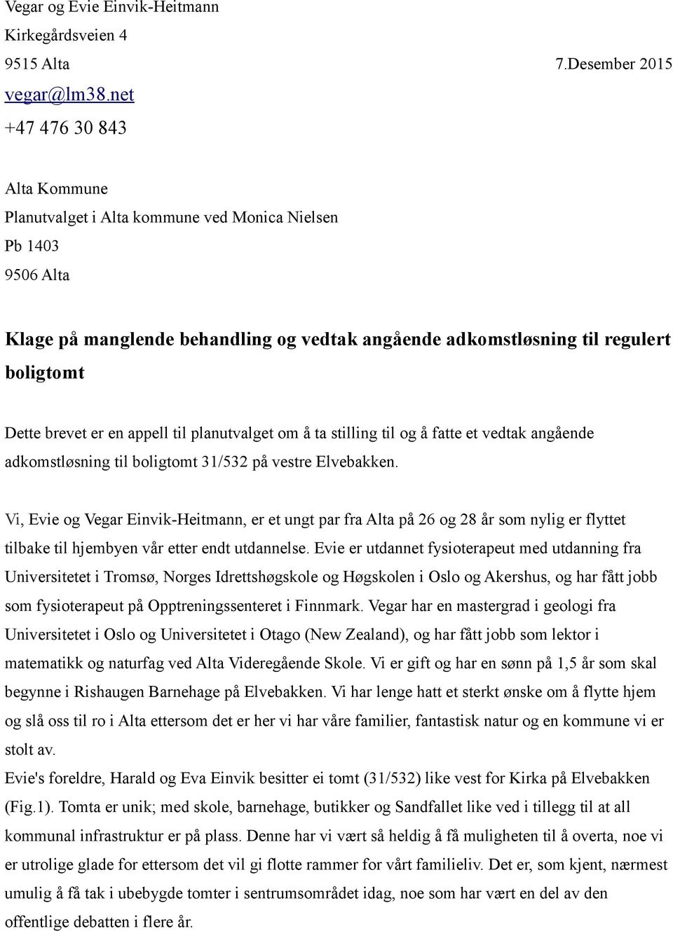 en appell til planutvalget om å ta stilling til og å fatte et vedtak angående adkomstløsning til boligtomt 31/532 på vestre Elvebakken.