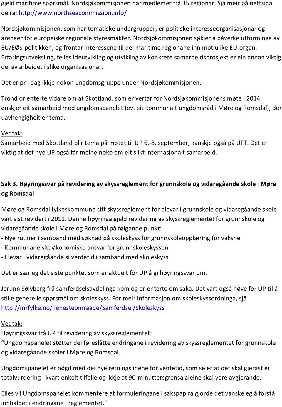 Nordsjøkommisjonen søkjer å påverke utforminga av EU/EØS- politikken, og frontar interessene til dei maritime regionane inn mot ulike EU- organ.