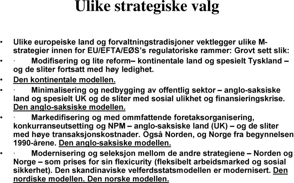 Minimalisering og nedbygging av offentlig sektor anglo-saksiske land og spesielt UK og de sliter med sosial ulikhet og finansieringskrise. Den anglo-saksiske modellen.