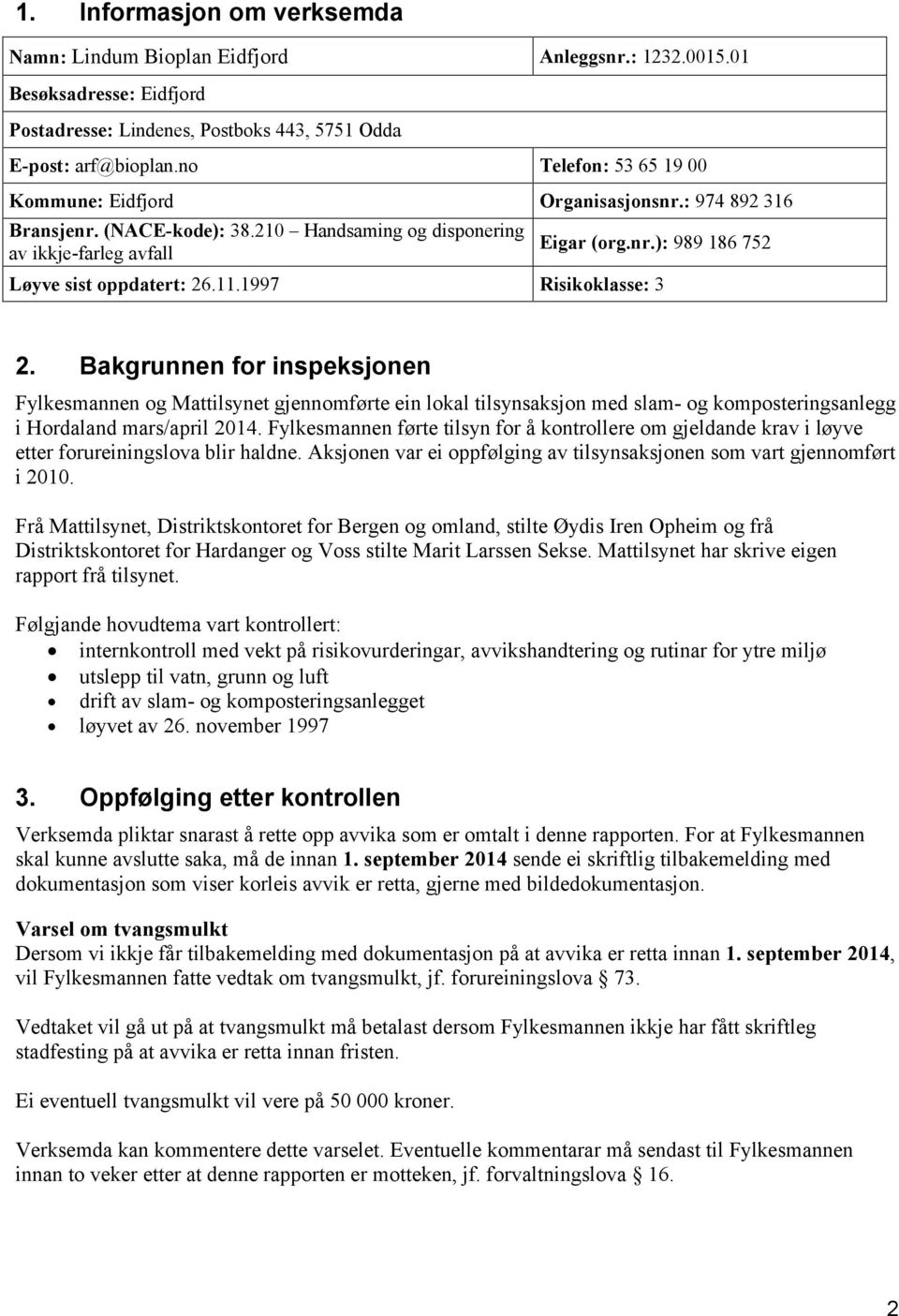 11.1997 Risikoklasse: 3 2. Bakgrunnen for inspeksjonen Fylkesmannen og Mattilsynet gjennomførte ein lokal tilsynsaksjon med slam- og komposteringsanlegg i Hordaland mars/april 2014.