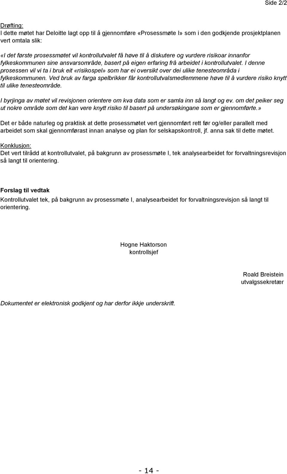 I denne prosessen vil vi ta i bruk eit «risikospel» som har ei oversikt over dei ulike tenesteområda i fylkeskommunen.