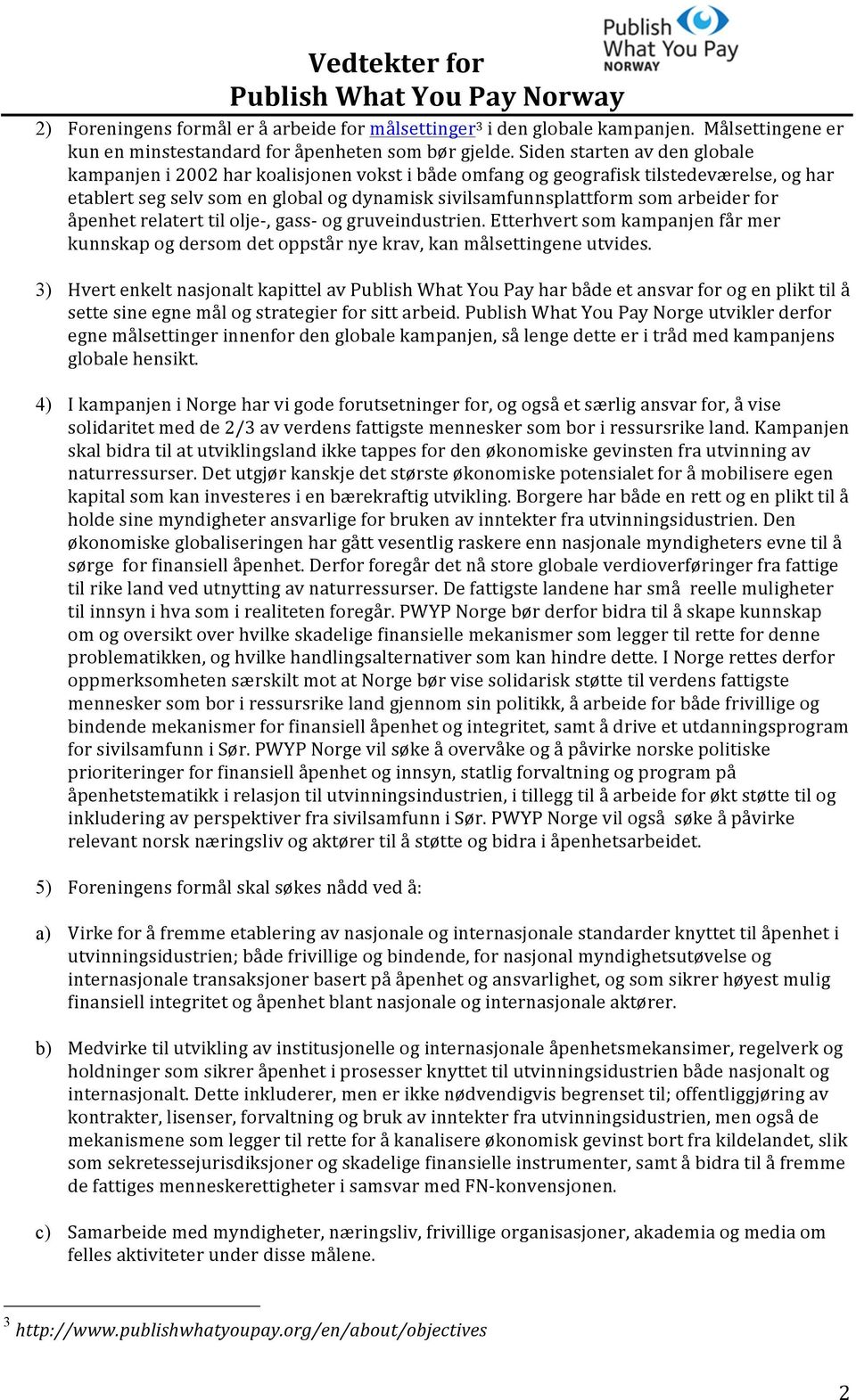 for åpenhet relatert til olje-, gass- og gruveindustrien. Etterhvert som kampanjen får mer kunnskap og dersom det oppstår nye krav, kan målsettingene utvides.