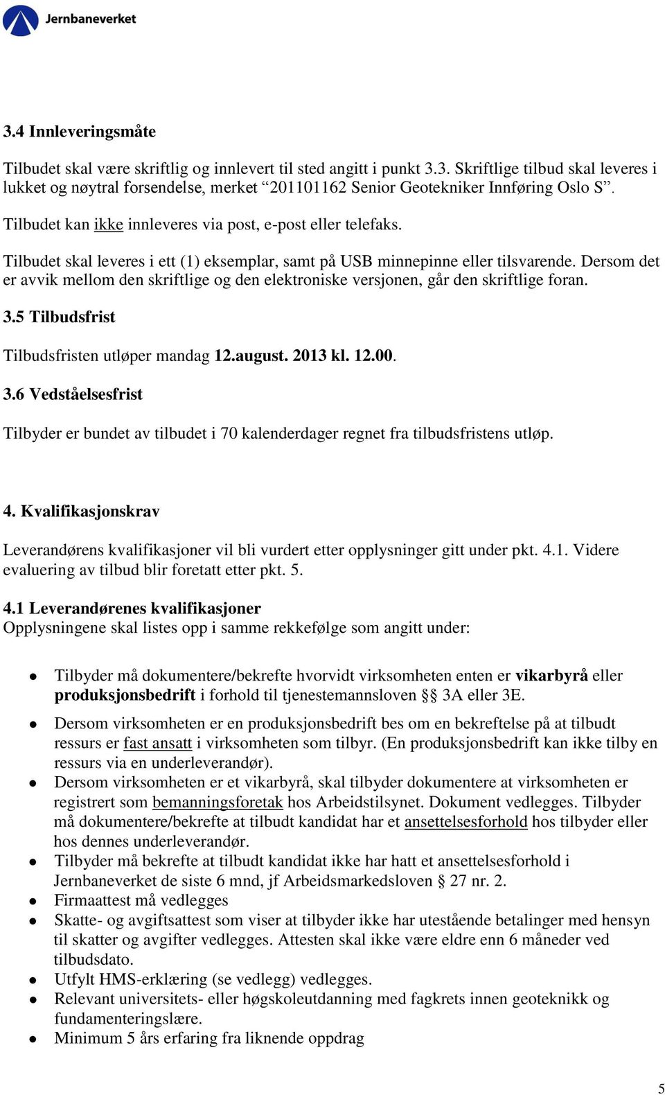 Dersom det er avvik mellom den skriftlige og den elektroniske versjonen, går den skriftlige foran. 3.