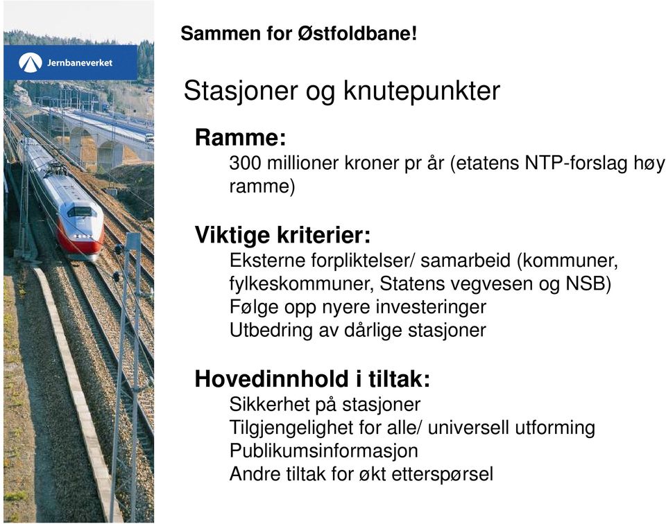 kriterier: Eksterne forpliktelser/ samarbeid (kommuner, fylkeskommuner, Statens vegvesen og NSB) Følge opp