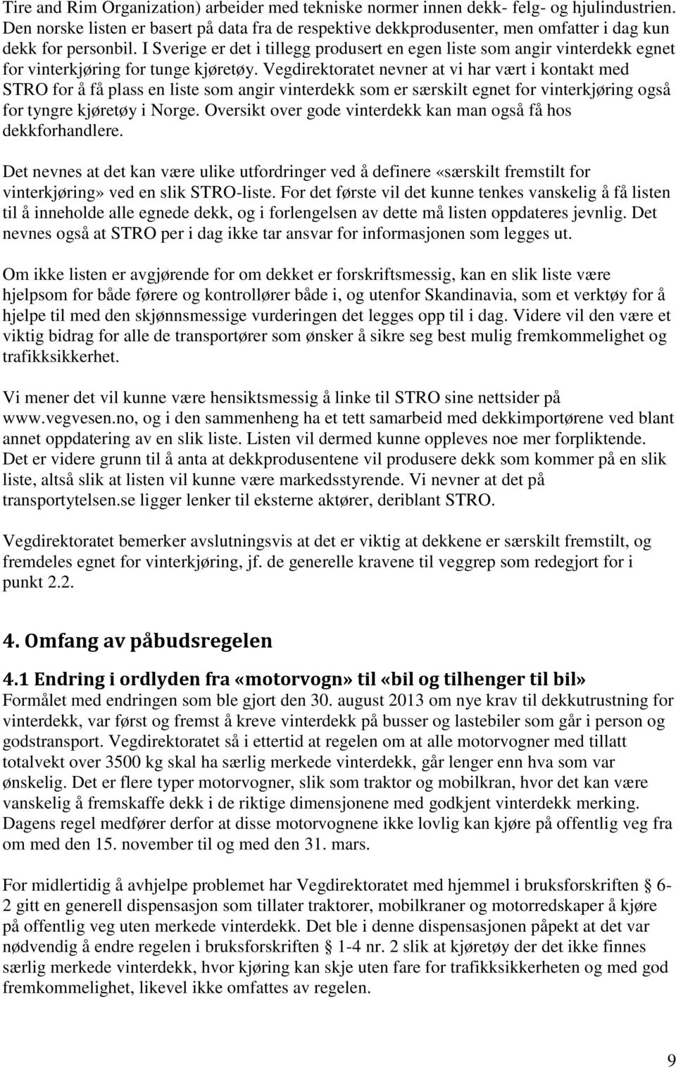 I Sverige er det i tillegg produsert en egen liste som angir vinterdekk egnet for vinterkjøring for tunge kjøretøy.