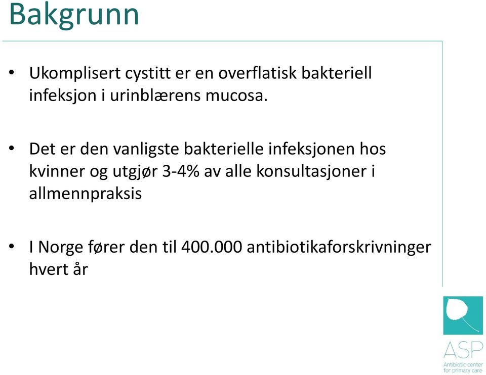 Det er den vanligste bakterielle infeksjonen hos kvinner og utgjør