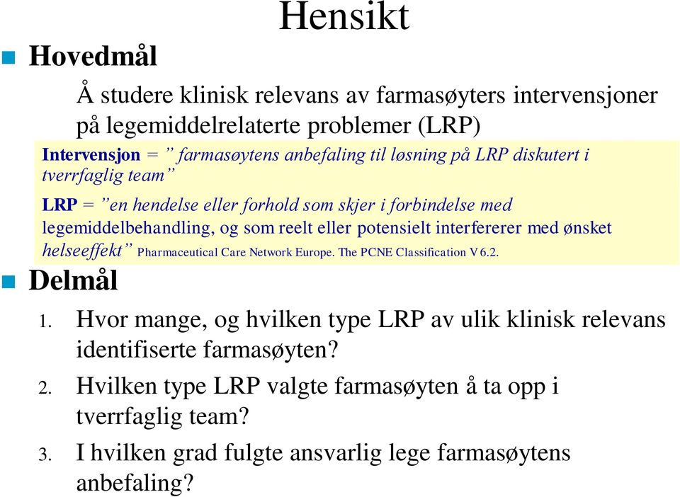 interfererer med ønsket helseeffekt Pharmaceutical Care Network Europe. The PCNE Classification V 6.2. 1.