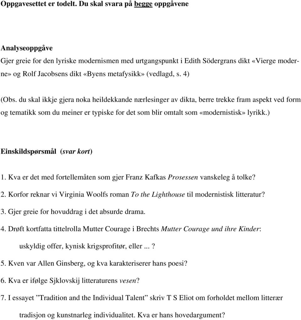 4) (Obs. du skal ikkje gjera noka heildekkande nærlesinger av dikta, berre trekke fram aspekt ved form og tematikk som du meiner er typiske for det som blir omtalt som «modernistisk» lyrikk.