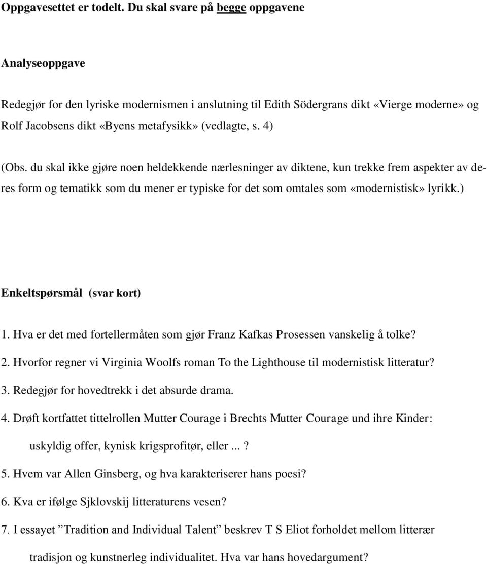 4) (Obs. du skal ikke gjøre noen heldekkende nærlesninger av diktene, kun trekke frem aspekter av deres form og tematikk som du mener er typiske for det som omtales som «modernistisk» lyrikk.