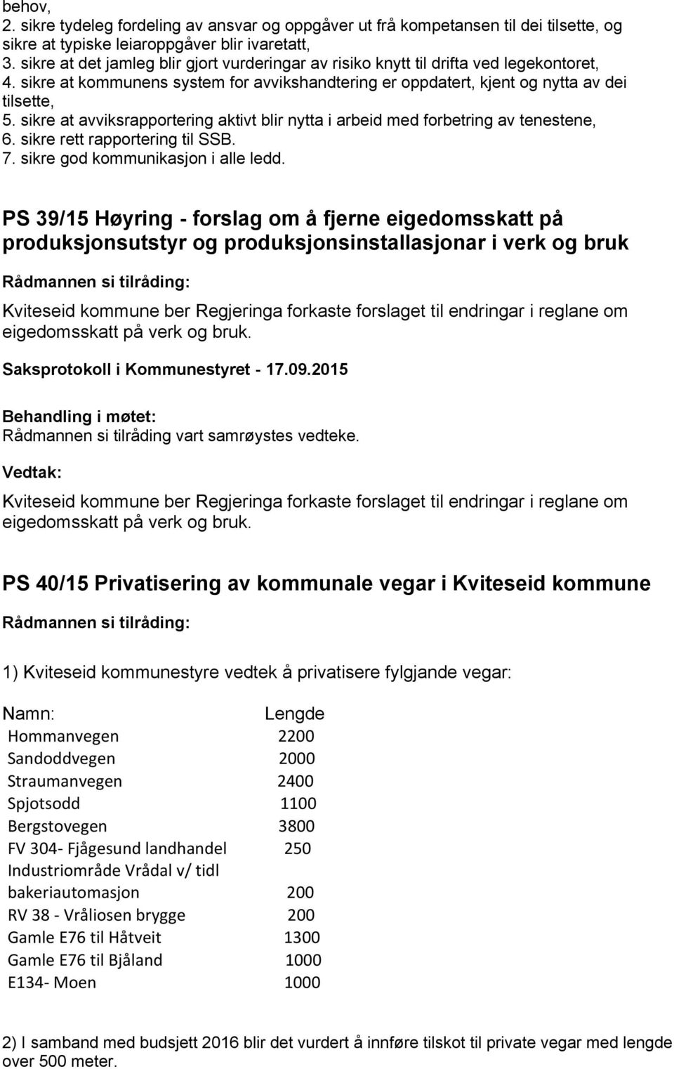 sikre at avviksrapportering aktivt blir nytta i arbeid med forbetring av tenestene, 6. sikre rett rapportering til SSB. 7. sikre god kommunikasjon i alle ledd.