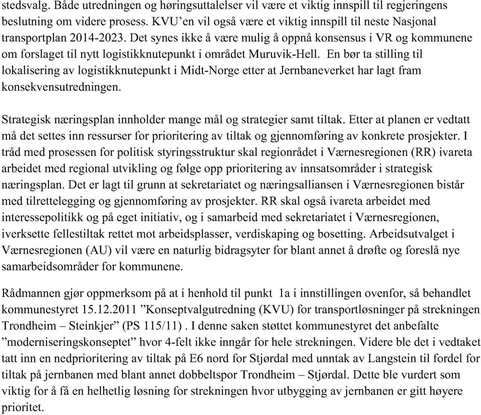 En børta stilling til lokaliseringav logistikknutepunkti Midt-Norgeetterat Jernbaneverket harlagt fram konsekvensutredningen. Strategisknæringsplaninnholdermangemål og strategiersamttiltak.