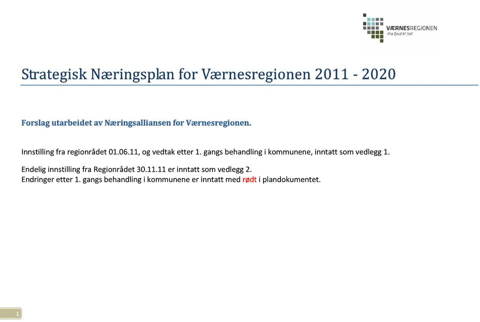 gangsbehandlingi kommunene, inntatt somvedlegg1. Endeliginnstillingfra Regionrådet30.11.