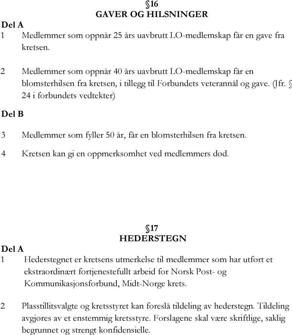 24 i forbundets vedtekter) Del B 3 Medlemmer som fyller 50 år, får en blomsterhilsen fra kretsen. 4 Kretsen kan gi en oppmerksomhet ved medlemmers død.