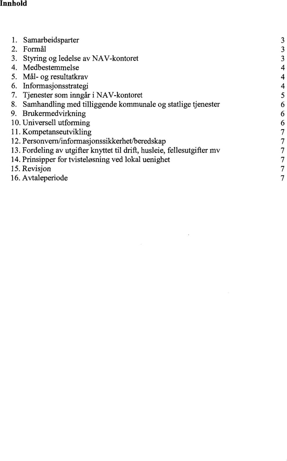 inngår i NAV-kontoret Samhandling med tilliggende kommunale og statlige tjenester 9. Brukermedvirkning l O.Universell utforming 11.