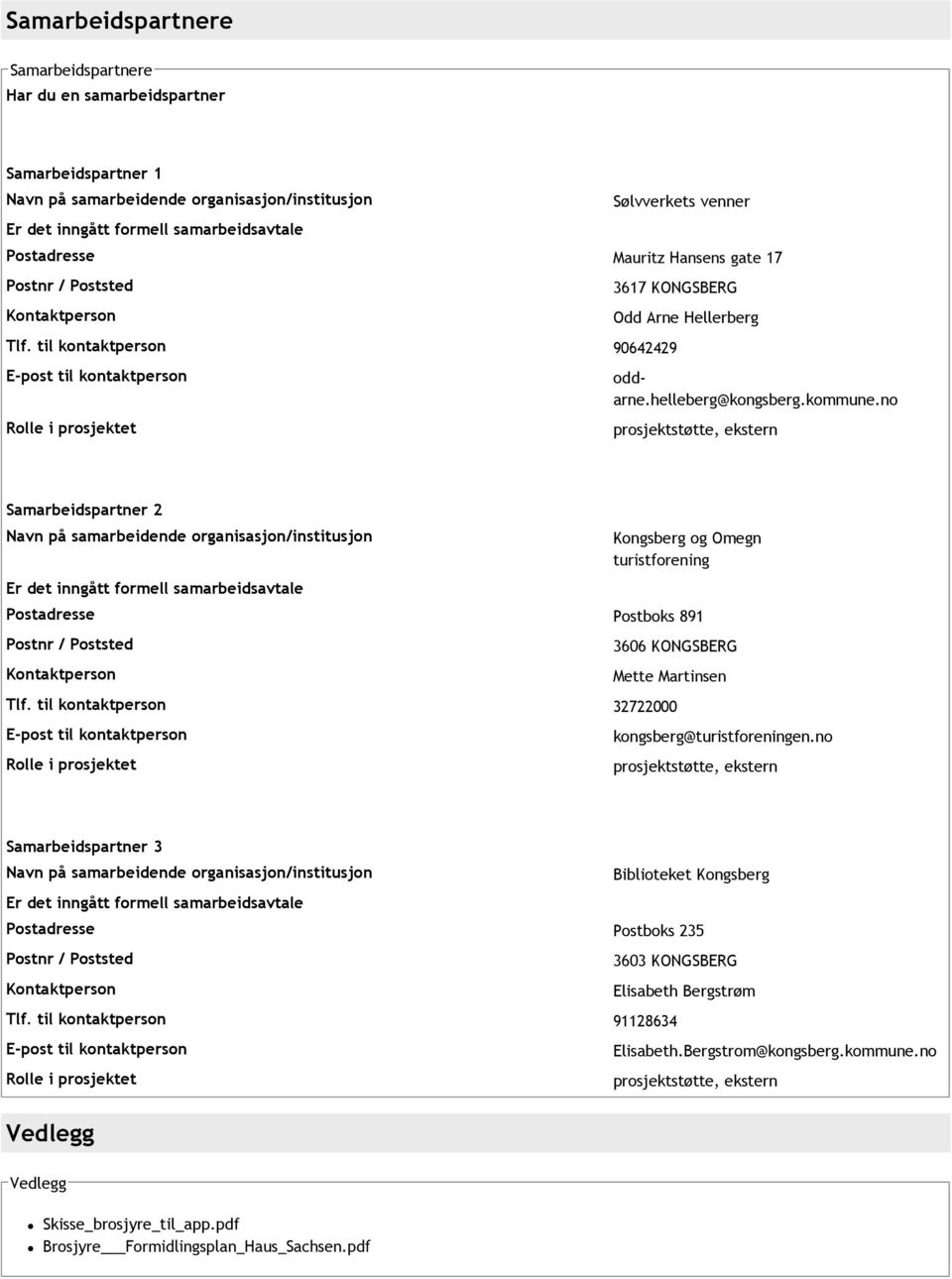 no prosjektstøtte, ekstern Samarbeidspartner 2 Navn på samarbeidende organisasjon/institusjon Er det inngått formell samarbeidsavtale Kongsberg og Omegn turistforening Postadresse Postboks 891