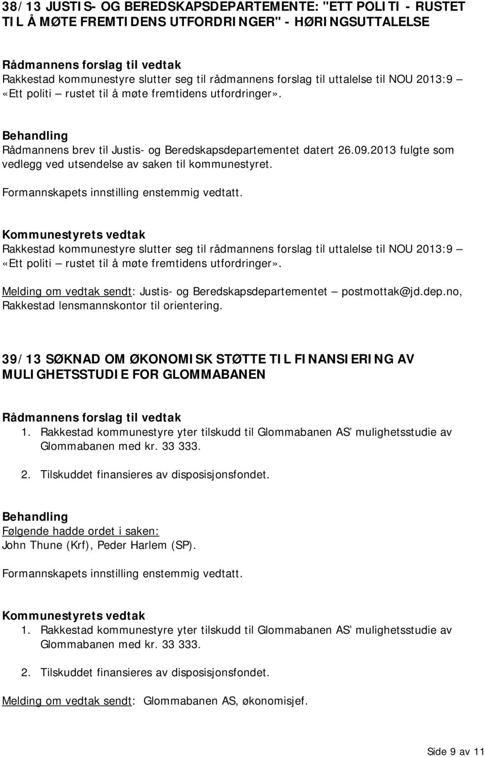 Rakkestad kommunestyre slutter seg til rådmannens forslag til uttalelse til NOU 2013:9 «Ett politi rustet til å møte fremtidens utfordringer».