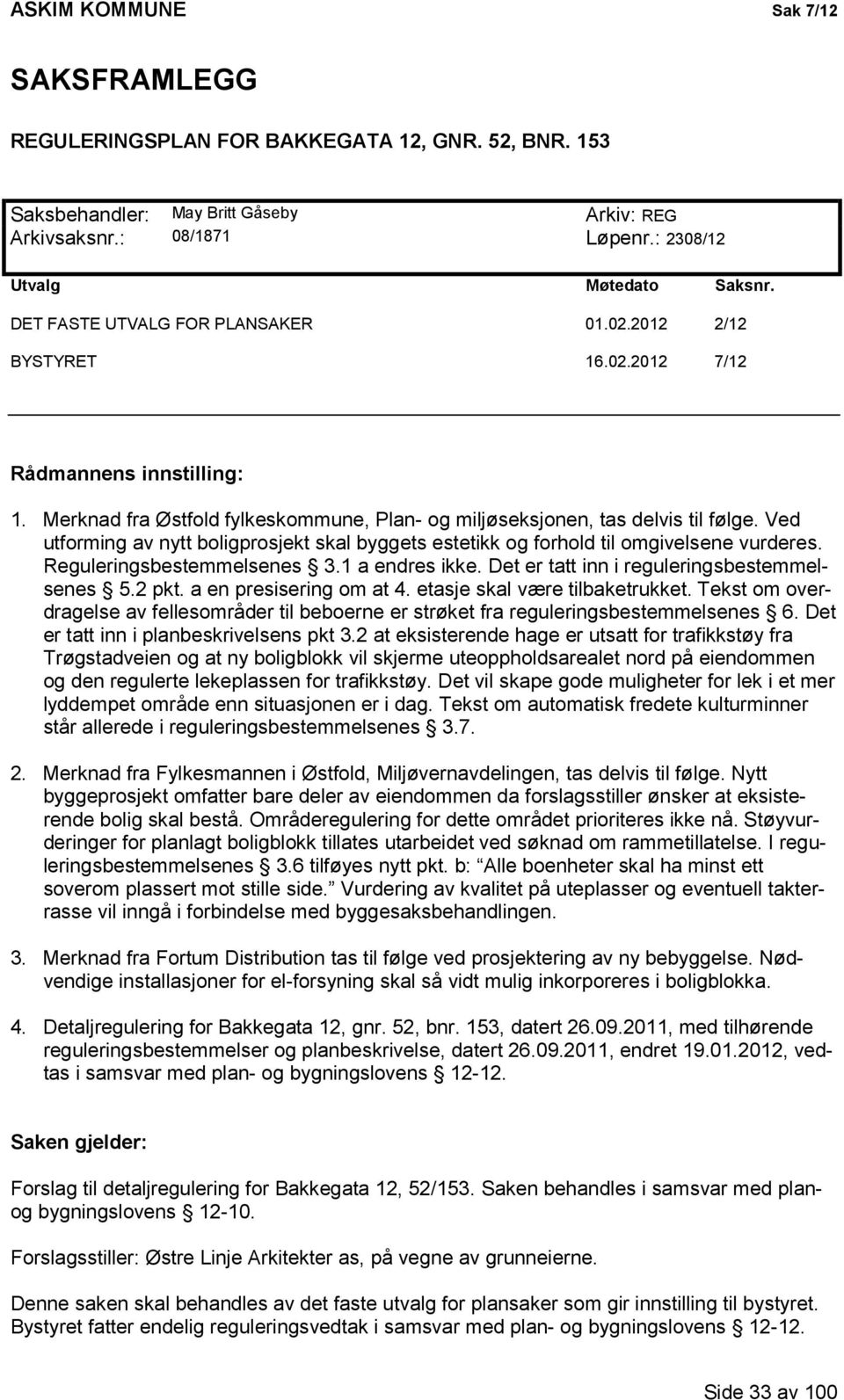 2012 2/12 BYSTYRET 16.02.2012 7/12 Rådmannens innstilling: Saken gjelder: Forslag til detaljregulering for Bakkegata 12, 52/153.