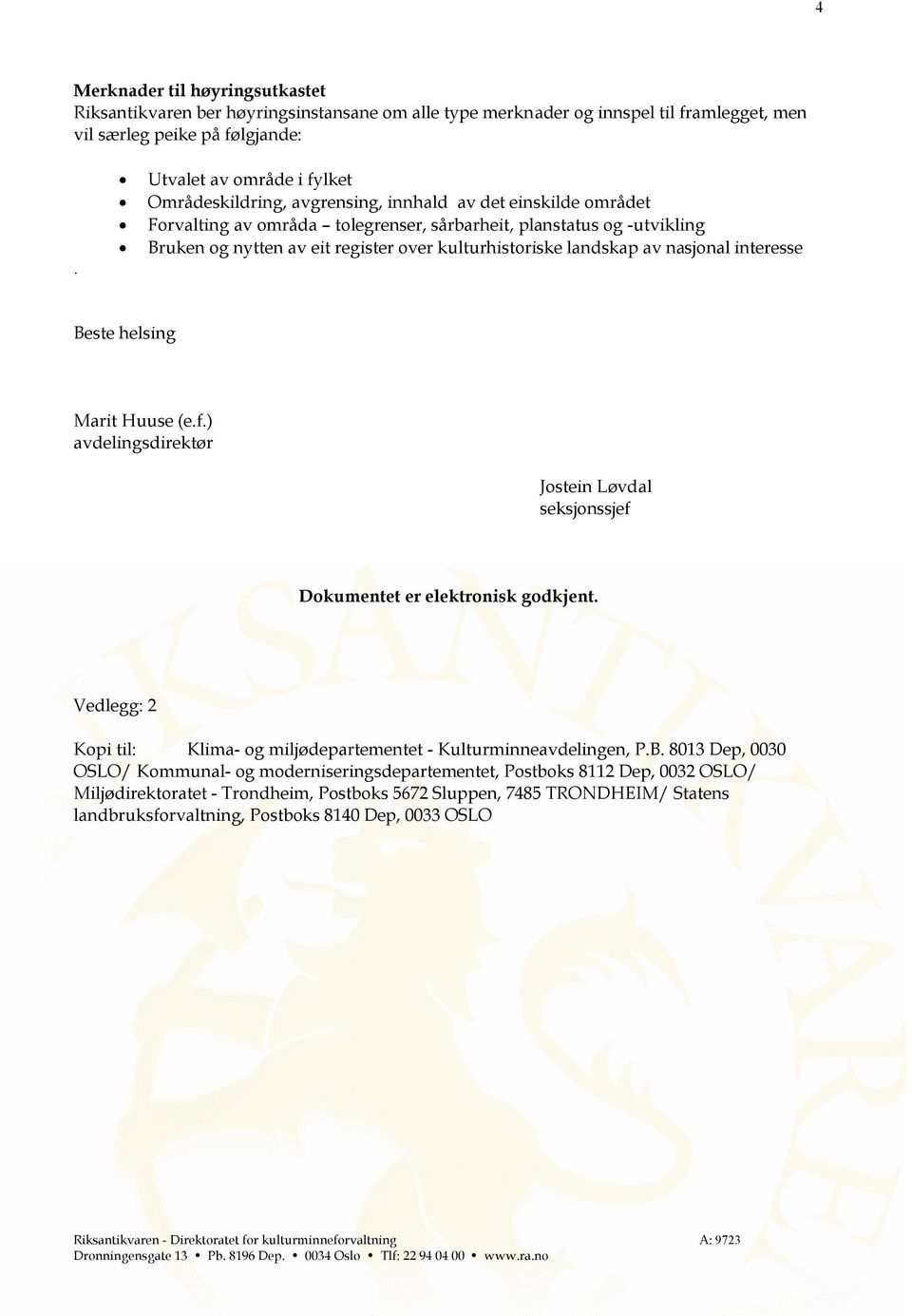 kulturhistoriske landskap av nasjonal interesse Beste helsing Marit Huuse (e.f.) avdelingsdirektør Jostein Løvdal seksjonssjef Dokumentet er elektronisk godkjent.