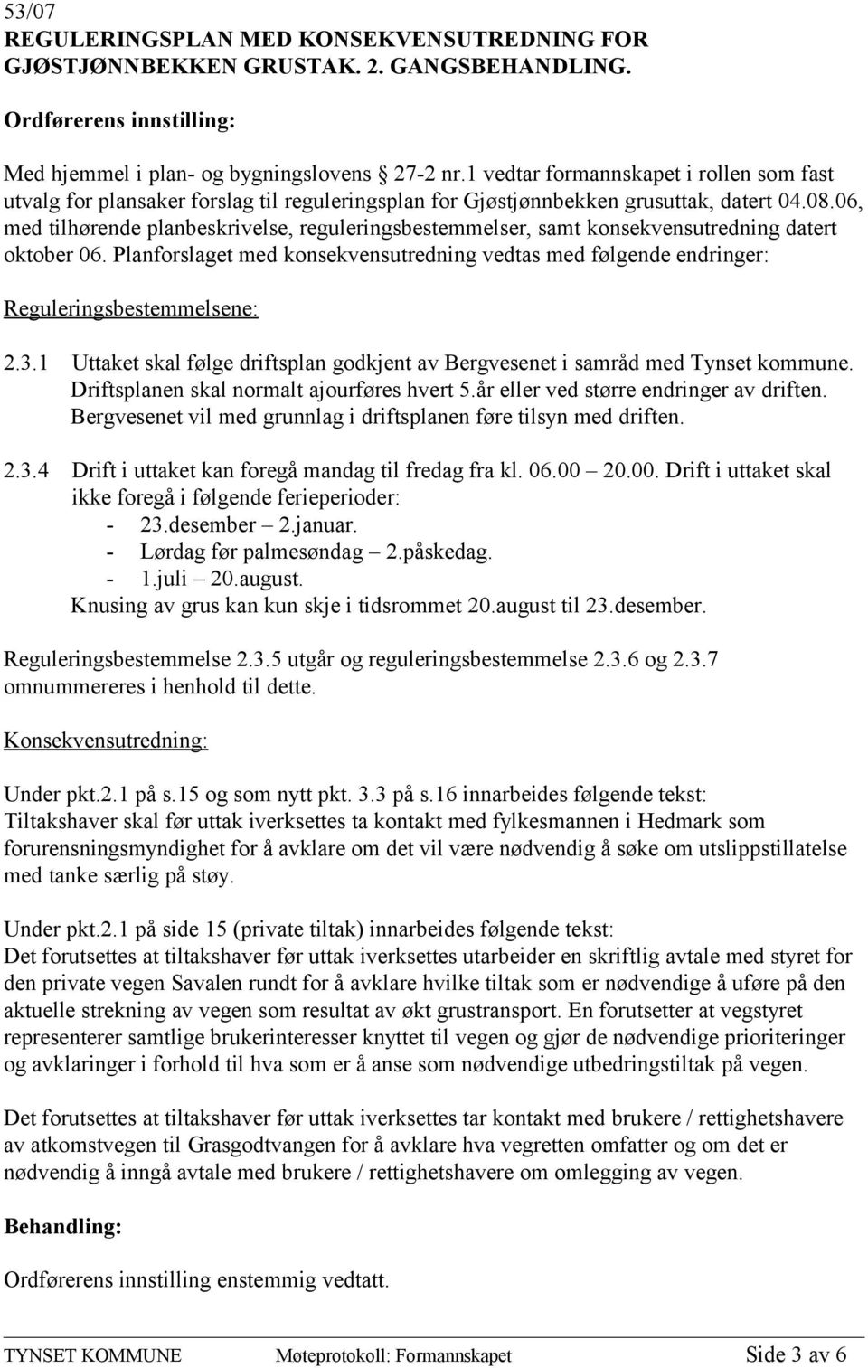 06, med tilhørende planbeskrivelse, reguleringsbestemmelser, samt konsekvensutredning datert oktober 06.