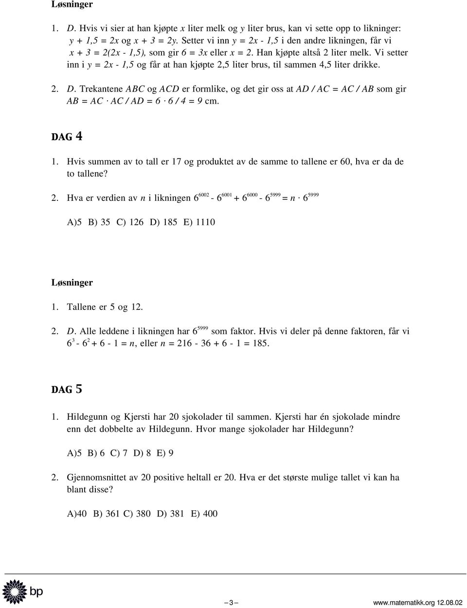 Vi setter inn i y = 2x - 1,5 og får at han kjøpte 2,5 liter brus, til sammen 4,5 liter drikke. 2. D.