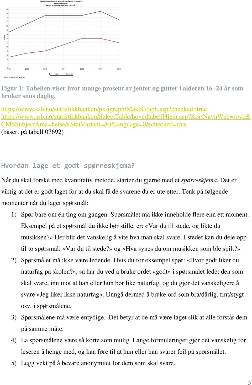 Når du skal forske med kvantitativ metode, starter du gjerne med et spørreskjema. Det er viktig at det er godt laget for at du skal få de svarene du er ute etter.