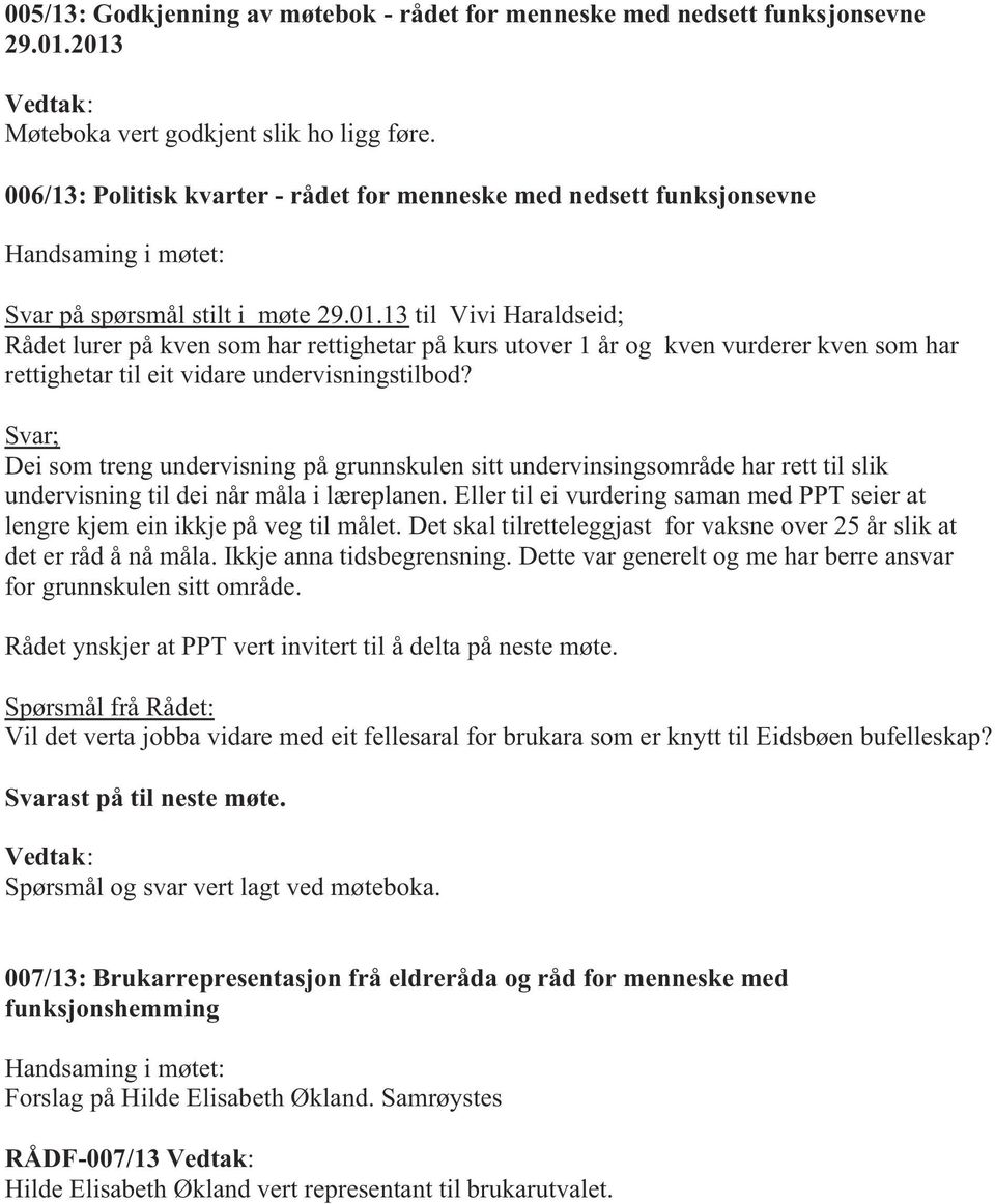 13 til Vivi Haraldseid; Rådet lurer på kven som har rettighetar på kurs utover 1 år og kven vurderer kven som har rettighetar til eit vidare undervisningstilbod?