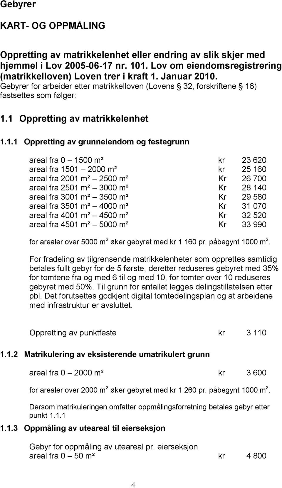 . Gebyrer for arbeider etter matrikkelloven (Lovens 32, forskriftene 16