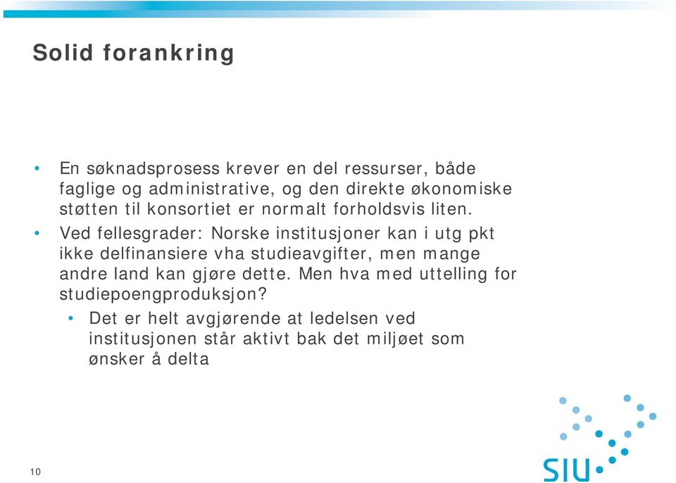 Ved fellesgrader: Norske institusjoner kan i utg pkt ikke delfinansiere vha studieavgifter, men mange andre land