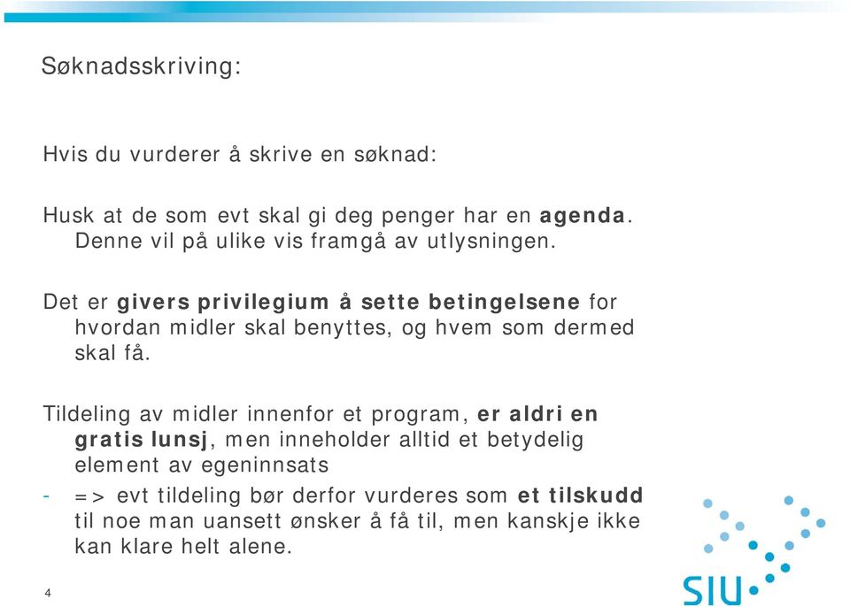 Det er givers privilegium å sette betingelsene for hvordan midler skal benyttes, og hvem som dermed skal få.