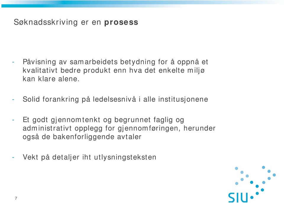 - Solid forankring på ledelsesnivå i alle institusjonene - Et godt gjennomtenkt og begrunnet