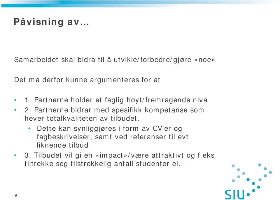 Partnerne bidrar med spesifikk kompetanse som hever totalkvaliteten av tilbudet.