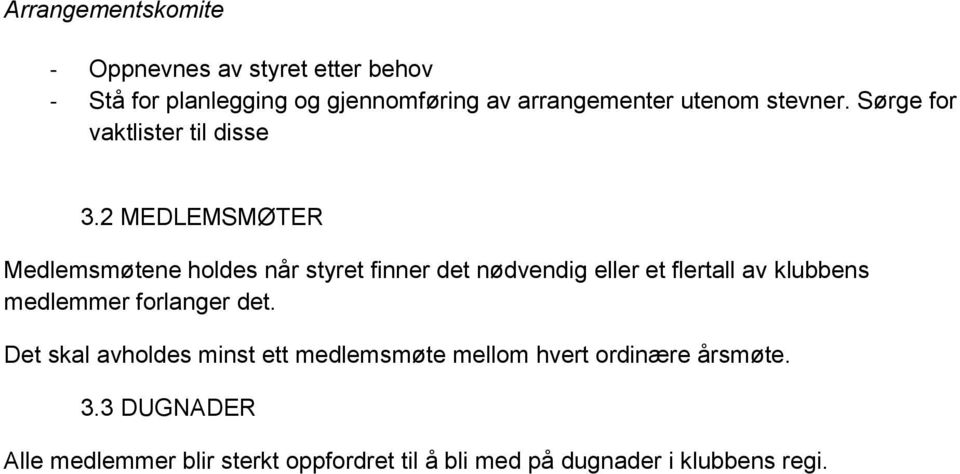 2 MEDLEMSMØTER Medlemsmøtene holdes når styret finner det nødvendig eller et flertall av klubbens medlemmer