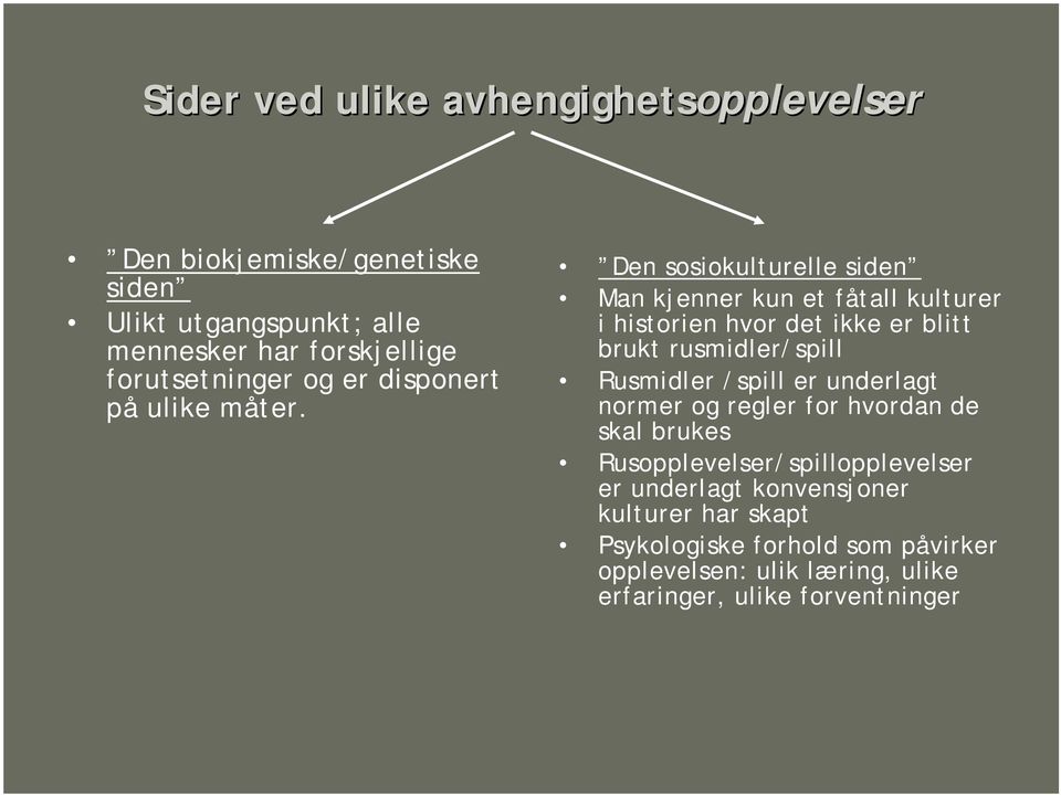 Den sosiokulturelle siden Man kjenner kun et fåtall kulturer i historien hvor det ikke er blitt brukt rusmidler/spill Rusmidler /spill