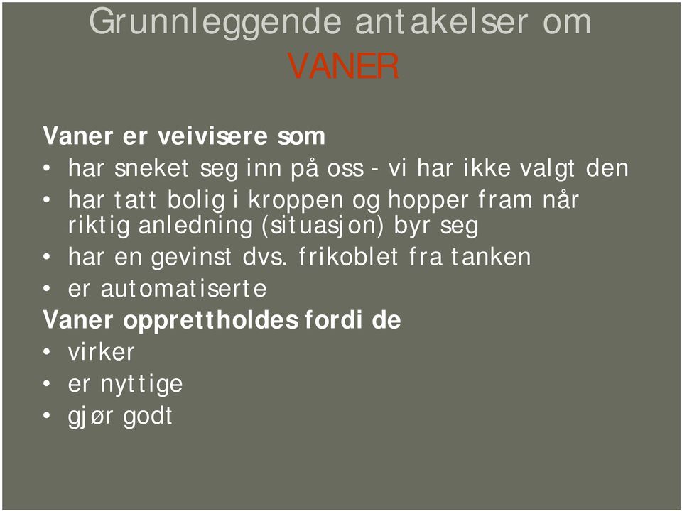 riktig anledning (situasjon) byr seg har en gevinst dvs.