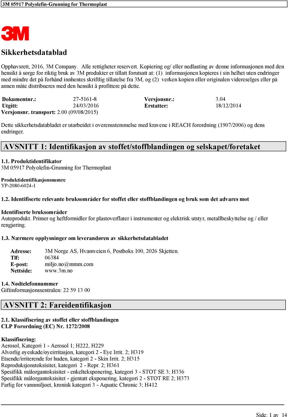 skriftlig tillatls fra 3M, og (2) vrkn kopin llr originaln vidrslgs llr på annn måt distriburs md dn hnsikt å profittr på dtt. Dokumntnr.: 27-5161-8 Vrsjonsnr.: 3.