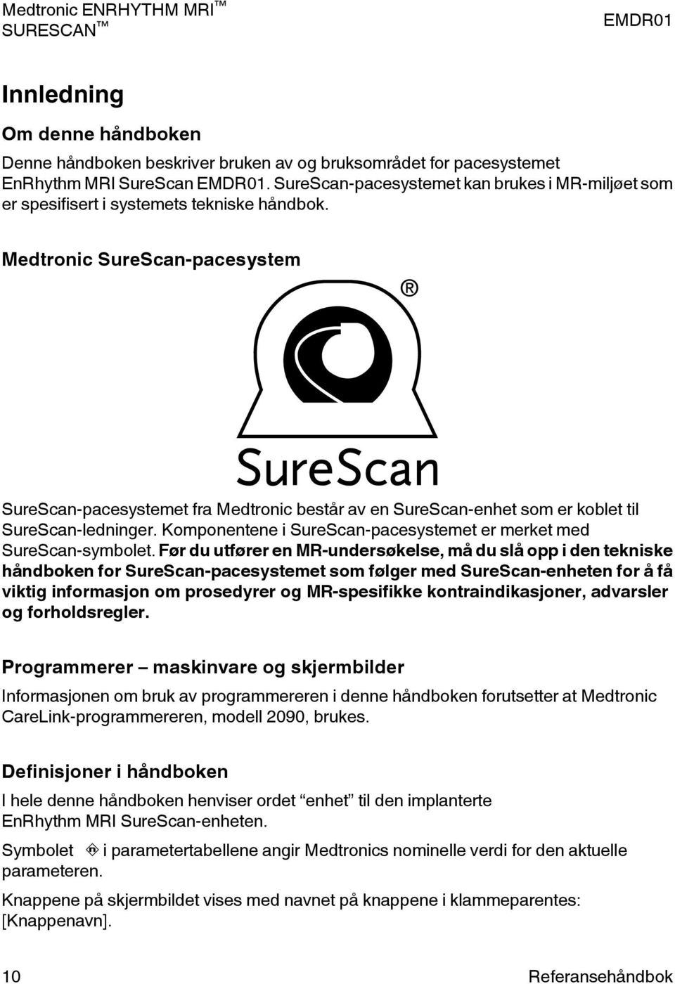 Medtronic SureScan-pacesystem SureScan-pacesystemet fra Medtronic består av en SureScan-enhet som er koblet til SureScan-ledninger.