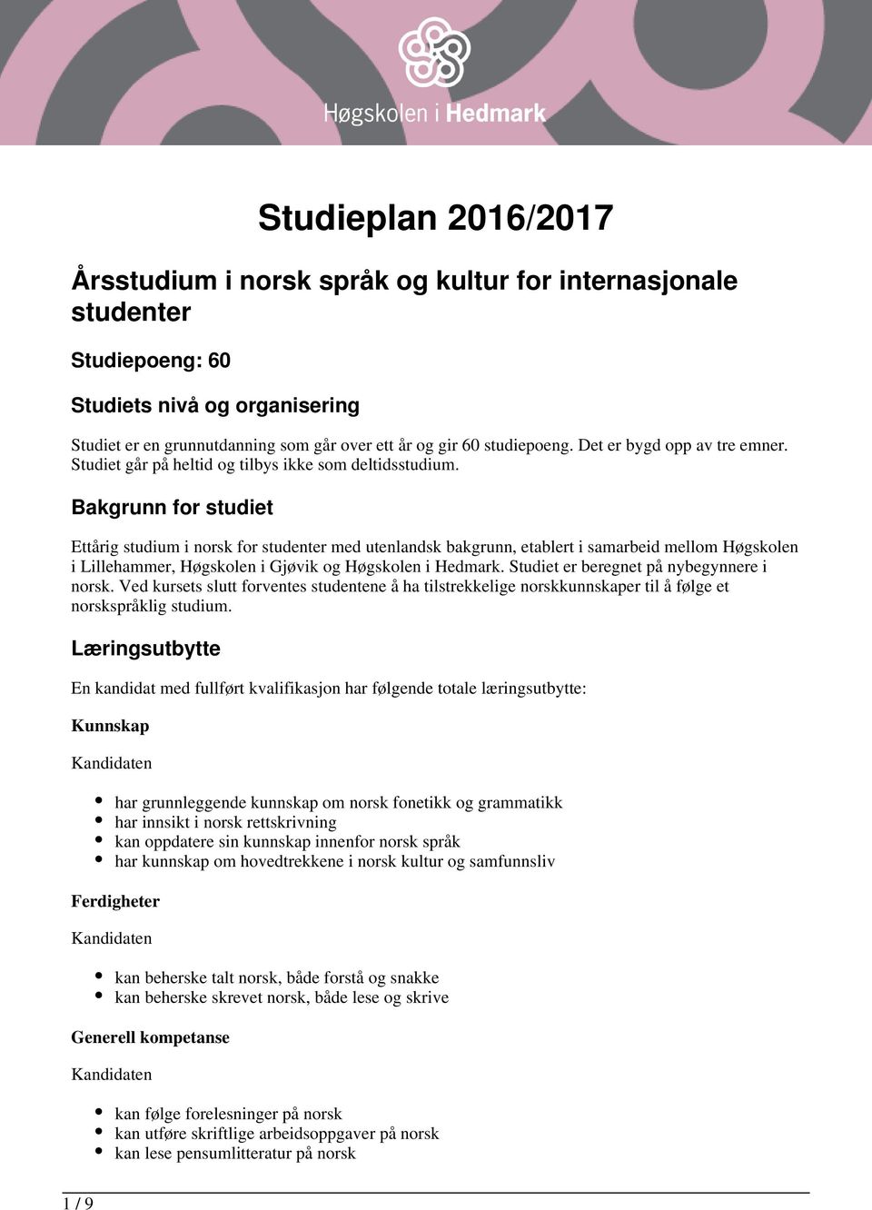 Bakgrunn for studiet Ettårig studium i norsk for studenter med utenlandsk bakgrunn, etablert i samarbeid mellom Høgskolen i Lillehammer, Høgskolen i Gjøvik og Høgskolen i Hedmark.