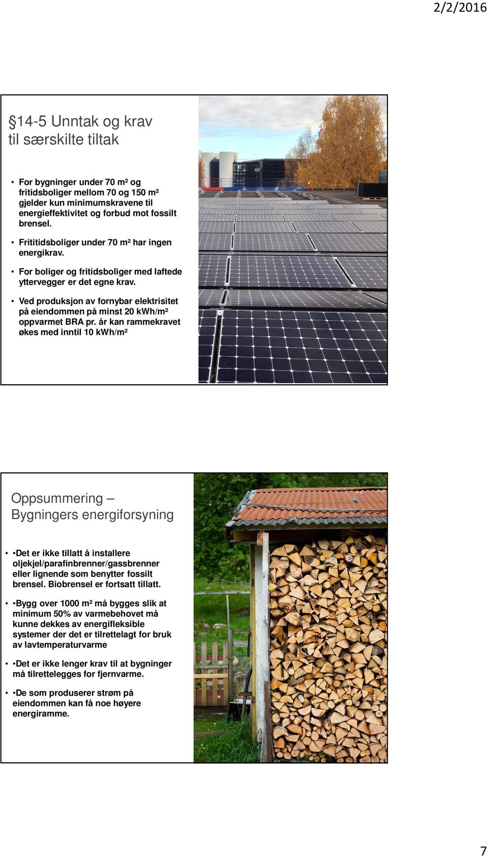 Ved produksjon av fornybar elektrisitet på eiendommen på minst 20 kwh/m² oppvarmet BRA pr.