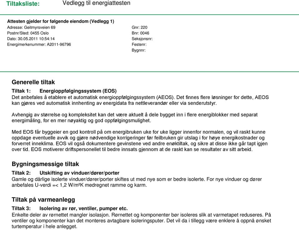 (AEOS). Det finnes flere løsninger for dette, AEOS kan gjøres ved automatisk innhenting av energidata fra nettleverandør eller via senderutstyr.